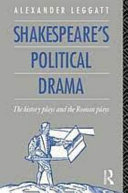 Shakespeare's political drama : the history plays and the Roman plays / Alexander Leggatt.