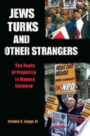 Jews, Turks, and other strangers : the roots of prejudice in modern Germany /