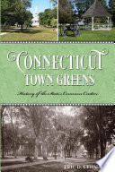 Connecticut town greens : history of the state's common centers /