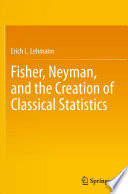 Fisher, Neyman, and the creation of classical statistics /