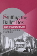 Stuffing the ballot box : fraud, electoral reform, and democratization in Costa Rica / Fabrice E. Lehoucq, Iván Molina.