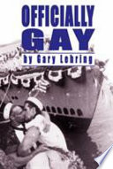 Officially gay : the political construction of sexuality by the U.S. military /