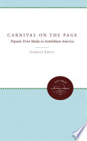 Carnival on the page : popular print media in antebellum America / by Isabelle Lehuu.