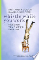 Whistle while you work : heeding your life's calling /