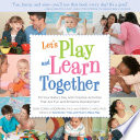 Let's play and learn together : fill your baby's day with creative activities that are fun and enhance development /