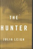 The hunter / Julia Leigh.