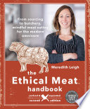 The ethical meat handbook : from sourcing to butchery, mindful meat eating for the modern omnivore /