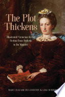 The plot thickens : illustrated Victorian serial fiction from Dickens to Du Maurier / Mary Elizabeth Leighton & Lisa Surridge.