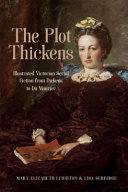 The plot thickens : illustrated Victorian serial fiction from Dickens to Du Maurier /