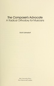 The composer's advocate : a radical orthodoxy for musicians /