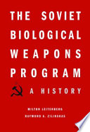 The Soviet biological weapons program : a history / Milton Leitenberg and Raymond A. Zilinskas, with Jens H. Kuhn.