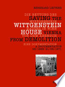 Die Rettung des Wittgenstein Hauses in Wien Vor Dem Abbruch. Saving the Wittgenstein House Vienna from Demolition /