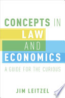 Concepts in law and economics : a guide for the curious / Jim Leitzel.
