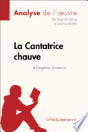 La Cantatrice Chauve d'Eugene Ionesco (Analyse de L'oeuvre) / Delphine Leloup, Johanna Biehler.