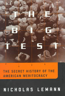 The big test : the secret history of the American meritocracy / Nicholas Lemann.