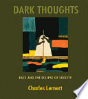 Dark thoughts : race and the eclipse of society /