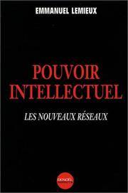 Pouvoir intellectuel : les nouveaux réseaux / Emmanuel Lemieux.