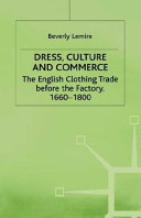 Dress, culture, and commerce : the English clothing trade before the factory, 1660-1800 /