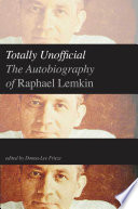 Totally unofficial : the autobiography of Raphael Lemkin /