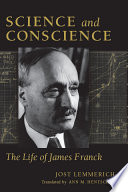 Science and conscience : the life of James Franck /