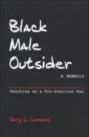 Black male outsider : teaching as a pro-feminist man : a memoir / Gary L. Lemons.