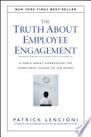 The truth about employee engagement : a fable about addressing the three root causes of job misery /