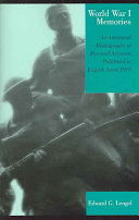 World War I memories : an annotated bibliography of personal accounts published in English since 1919 / Edward G. Lengel ; consulting editor, Martin Gordon.