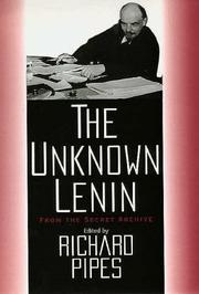 The unknown Lenin : from the secret archive / edited by Richard Pipes, with the assistance of David Brandenberger ; basic translation of Russian documents by Catherine A. Fitzpatrick.