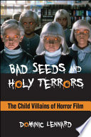 Bad seeds and holy terrors : the child villains of horror film /