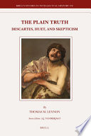 The plain truth : Descartes, Huet, and skepticism / by Thomas M. Lennon.