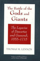 The battle of the gods and giants : the legacies of Descartes and Gassendi, 1655-1715 /