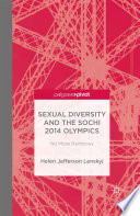 Sexual diversity and the Sochi 2014 Olympics : no more rainbows / Helen Jefferson Lenskyj.