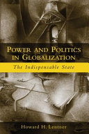 Power and politics in globalization : the indispensable State /