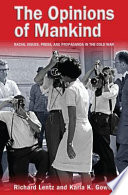 The opinions of mankind : racial issues, press, and propaganda in the Cold War / Richard Lentz and Karla K. Gower.