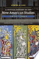 A critical history of the new American studies, 1970-1990 / Günter H. Lenz ; edited by Reinhard Isensee, Klaus Milich, Donald Pease, and John Carlos Rowe.