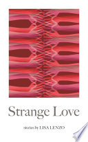 Strange love : stories / by Lisa Lenzo.