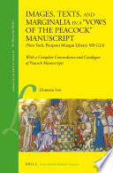 Images, texts, and marginalia in a "Vows of the peacock" manuscript (New York, Pierpont Morgan Library MS G24) : with a complete concordance and catalogue of peacock manuscripts /