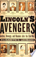 Lincoln's avengers : justice, revenge, and reunion after the Civil War / Elizabeth D. Leonard.