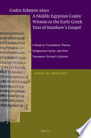 Codex Schyen 2650 : a Middle Egyptian Coptic witness to the early Greek text of Matthew's Gospel : a study in translation theory, indigenous Coptic, and New Testament textual criticism /