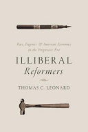 Illiberal reformers : race, eugenics, and American economics in the Progressive era /