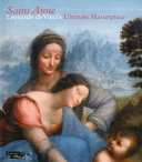 Saint Anne : Leonardo Da Vinci's ultimate masterpiece /