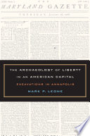 The archaeology of liberty in an American capital : excavations in Annapolis /