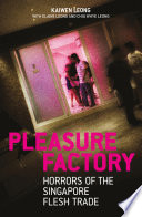 Pleasure factory : horrors of the Singapore flesh trade /