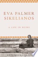 Eva Palmer Sikelianos : a life in ruins /