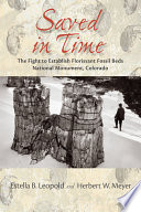 Saved in time : the fight to establish Florissant Fossil Beds National Monument, Colorado / Estella B. Leopold and Herbert W. Meyer.