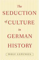 The seduction of culture in German history / Wolf Lepenies.