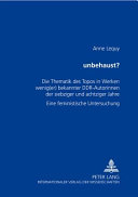 "Unbehaust"? : die Thematik des Topos in Werken wenig(er) bekannter DDR-Autorinnen der siebziger und achtziger Jahre : eine feministische Untersuchung /