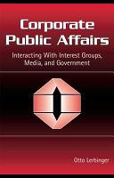 Corporate public affairs : interacting with interest groups, media, and government / Otto Lerbinger.
