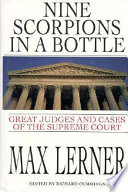 Nine scorpions in a bottle : great judges and cases of the Supreme Court / Max Lerner ; edited by Richard Cummings.