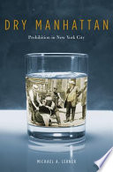 Dry Manhattan : prohibition in New York City /